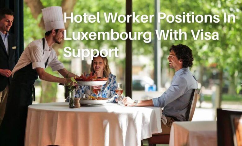 Hotel Worker Positions In Luxembourg With Visa Support