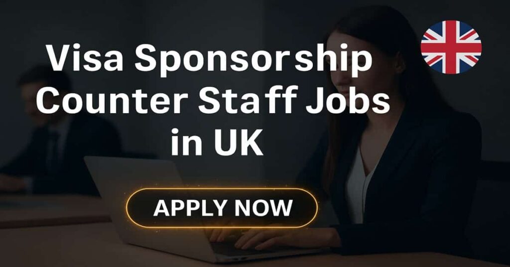Visa Sponsorship Counter Staff Jobs in UK
