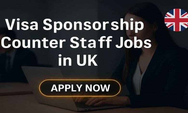 Visa Sponsorship Counter Staff Jobs in UK