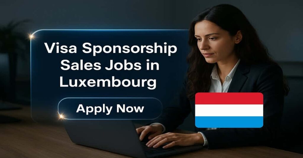 Visa Sponsorship Sales Jobs in Luxembourg