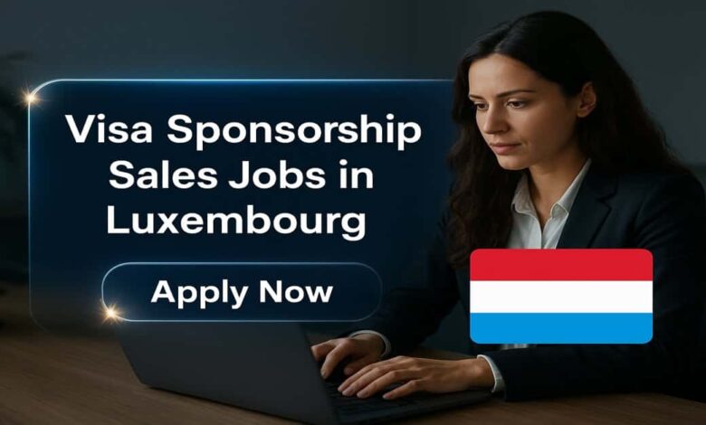 Visa Sponsorship Sales Jobs in Luxembourg