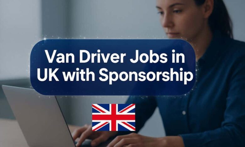 Van Driver Jobs in UK with Sponsorship
