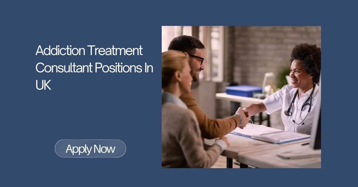 Addiction Treatment Consultant Positions In UK