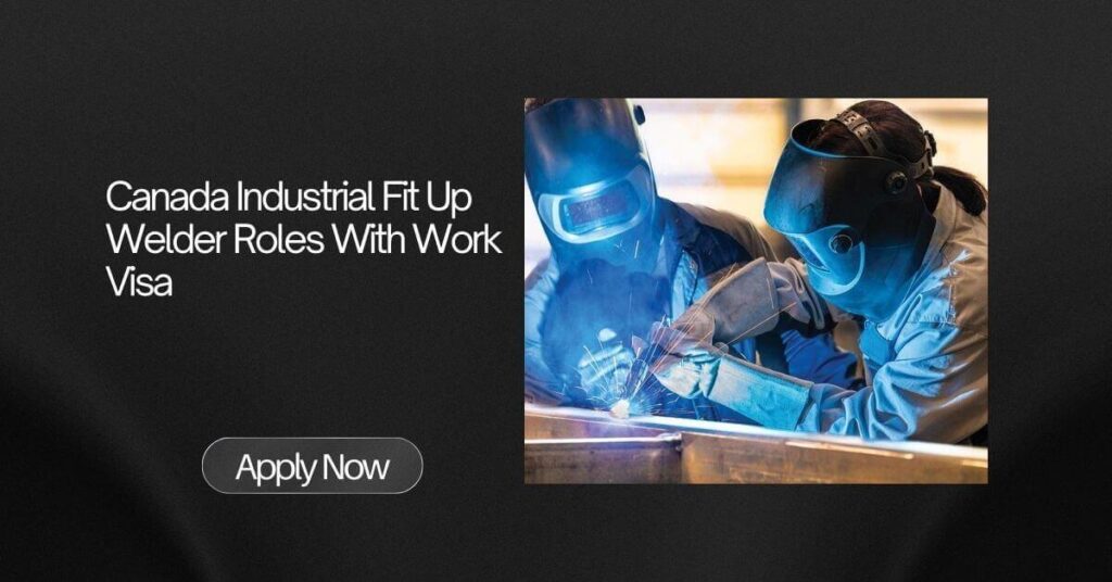 Canada Industrial Fit Up Welder Roles With Work Visa