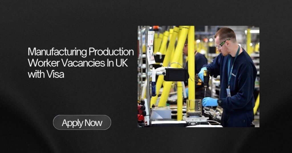 Manufacturing Production Worker Vacancies In UK with Visa