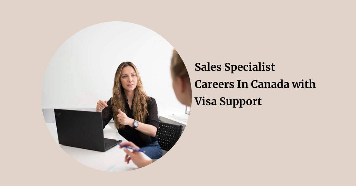 Sales Specialist Careers In Canada with Visa Support