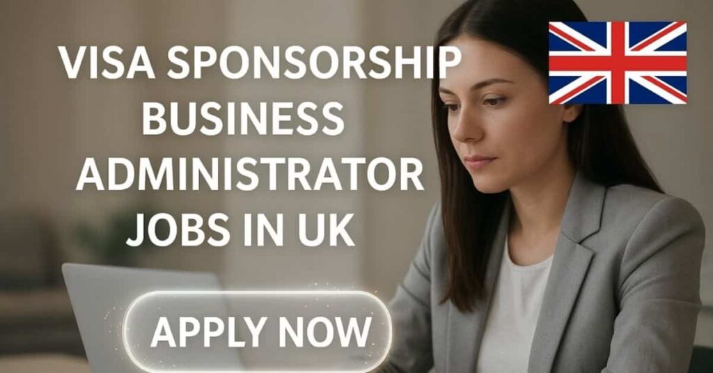 Visa Sponsorship Business Administrator Jobs in UK