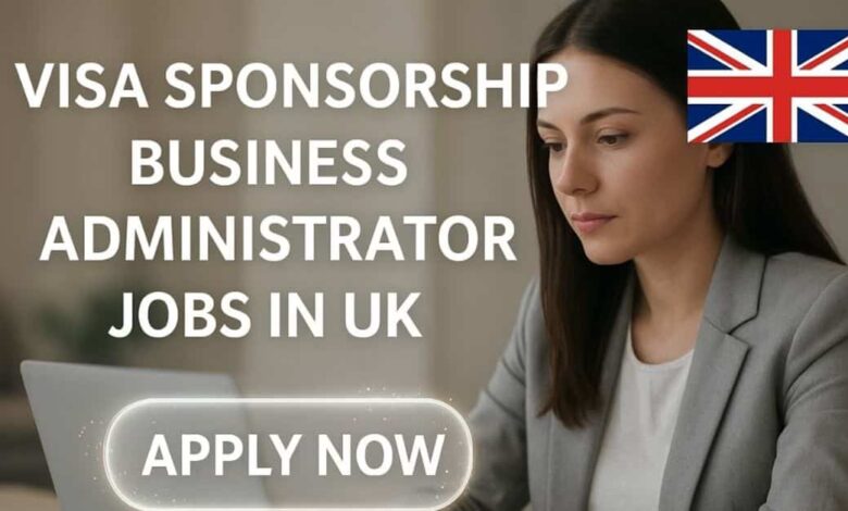 Visa Sponsorship Business Administrator Jobs in UK