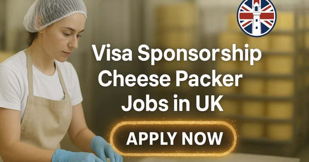 Visa Sponsorship Cheese Packer Jobs in UK